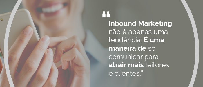Inbound Marketing é uma maneira de se comunicar para atrair mais clientes