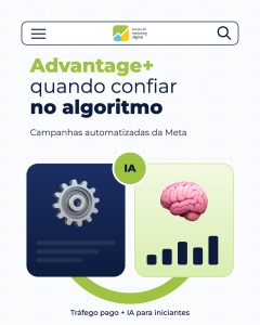 Advantage+ e Campanhas Automatizadas: Quando Confiar no Algoritmo da Meta