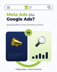 Meta Ads ou Google Ads: Qual Escolher no Seu Primeiro Anúncio?